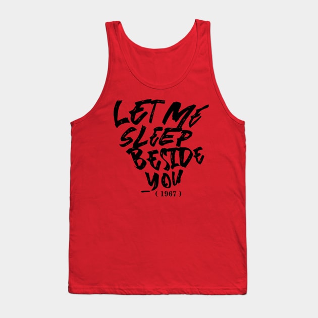 Let Me Sleep Beside You Tank Top by imagifa